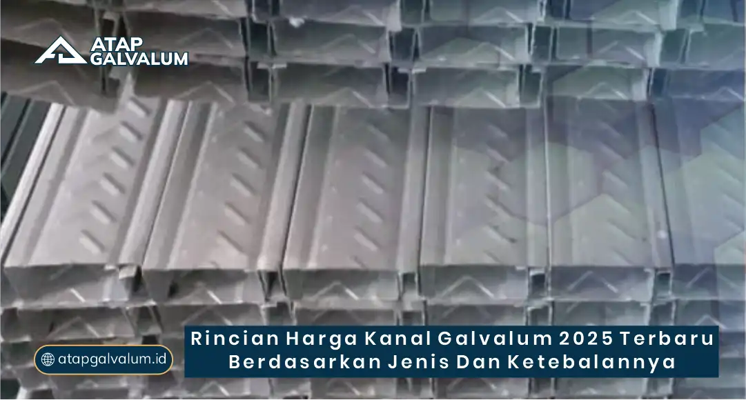 Rincian Harga Kanal galvalum 2025 Terbaru berdasarkan Jenis dan Ketebalannya