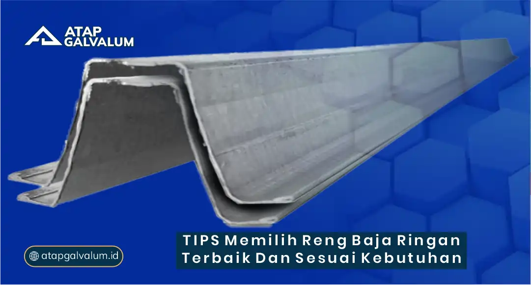 Tips Memilih Reng Baja Ringan Terbaik dan Sesuai Kebutuhan