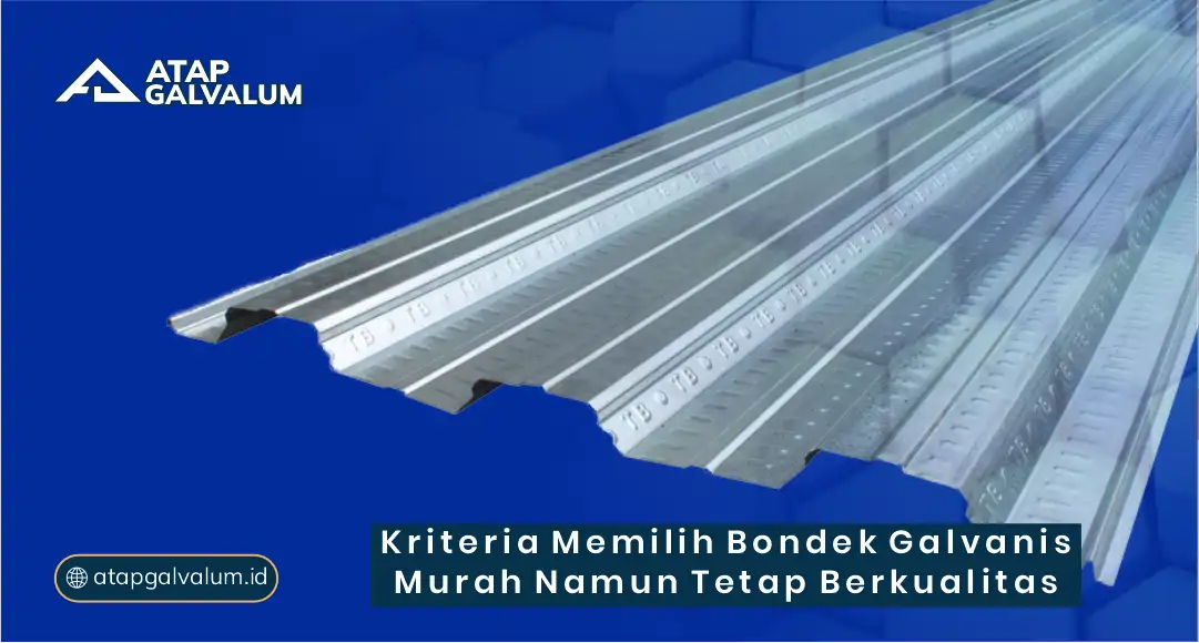 Kriteria Memilih Bondek Galvanis Murah Namun tetap Berkualitas
