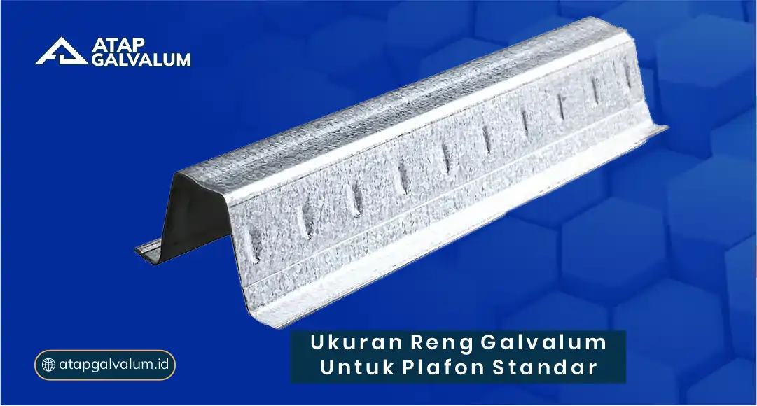 Ukuran Reng Galvalum untuk Plafon yang Standar