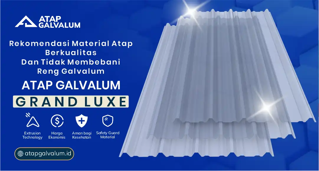 Rekomendasi Material Atap Berkualitas dan Tidak Membebani Reng Galvalum