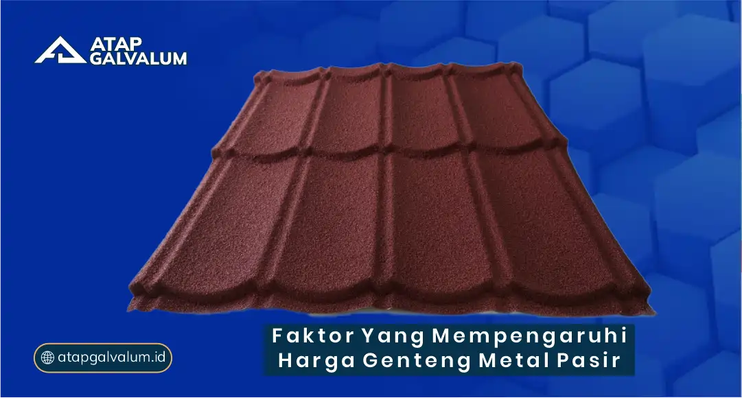 Faktor yang Mempengaruhi Harga Genteng Metal Pasir