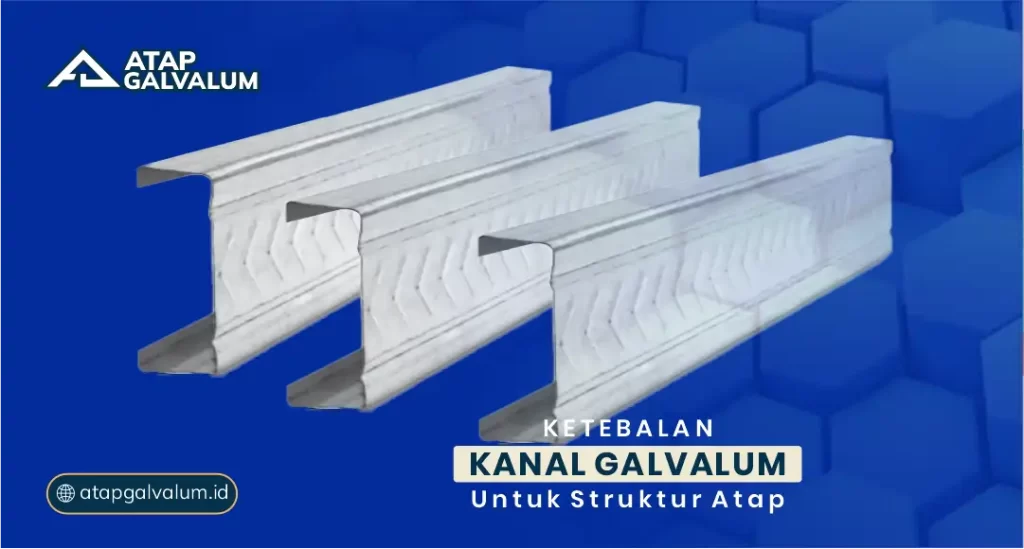 Ketebalan Kanal Galvalum untuk Struktur Atap
