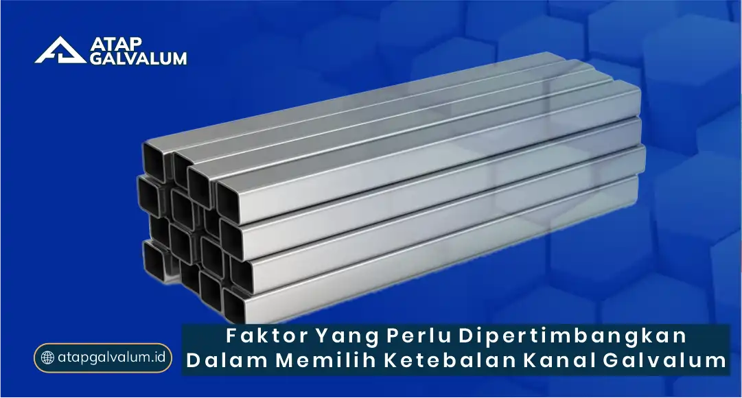 Faktor yang Perlu Dipertimbangkan dalam Memilih Ketebalan Kanal Galvalum