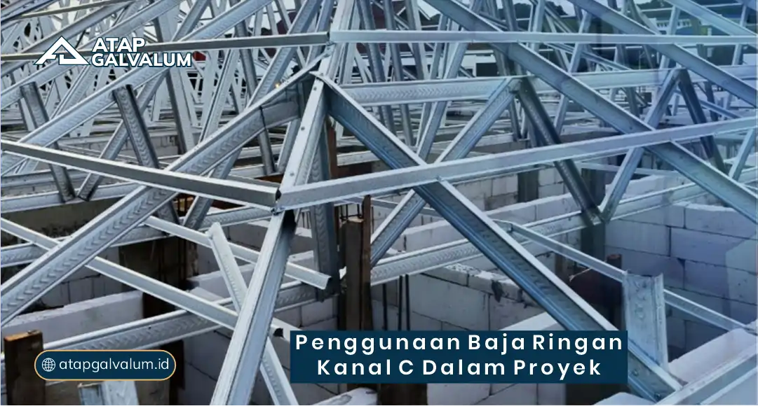 Penggunaan Baja Ringan Kanal C dalam Proyek