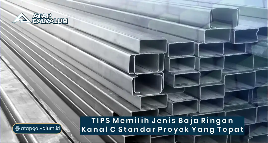 Tips Memilih Jenis Baja Ringan Kanal C Standar Proyek yang Tepat