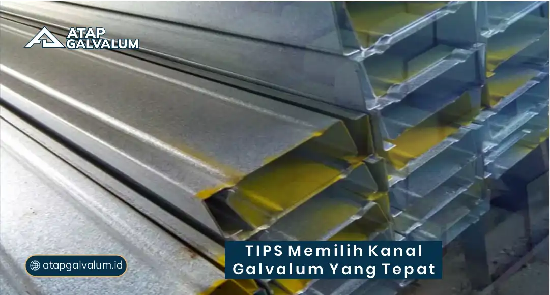 Tips Memilih Kanal Galvalum yang Tepat