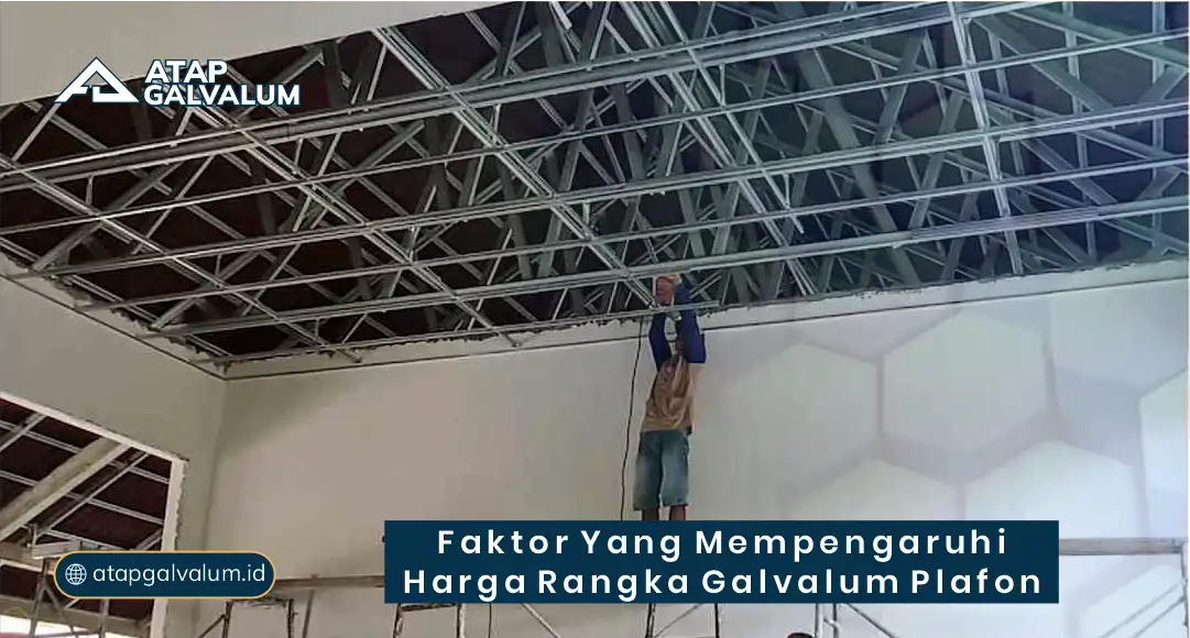 Faktor yang Mempengaruhi Harga Rangka Galvalum Plafon