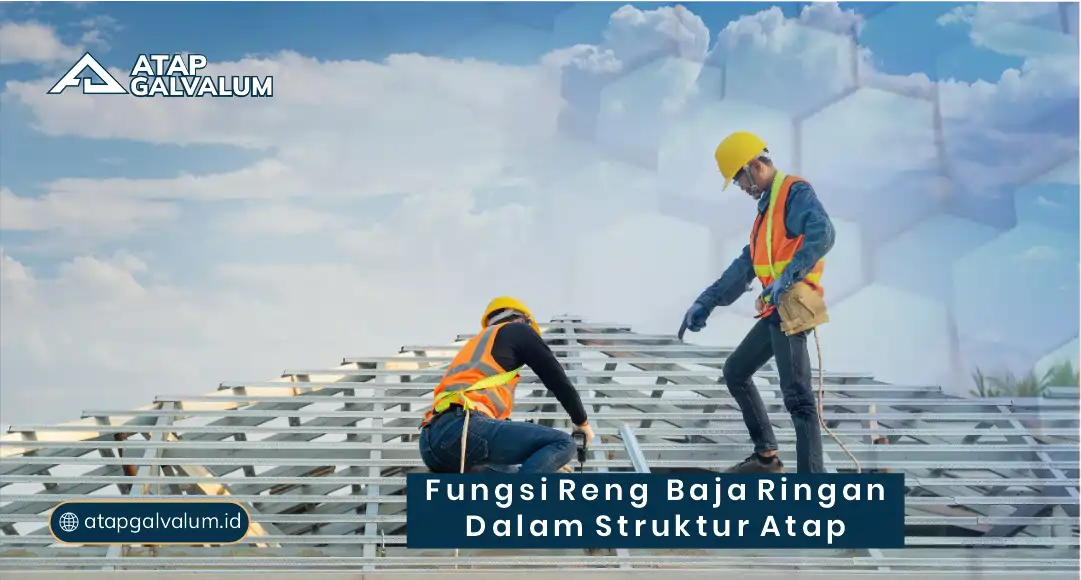 Fungsi Reng Baja Ringan dalam Struktur Atap