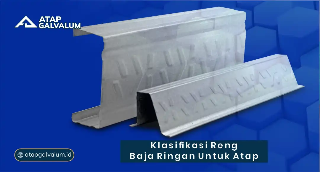 Klasifikasi Reng Baja Ringan untuk Atap
