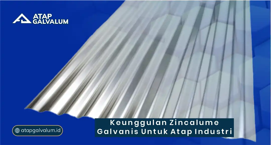 Keunggulan Zincalume Galvanis untuk Atap Industri