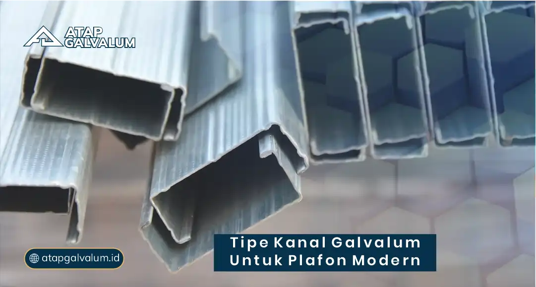 Tipe Kanal Galvalum untuk Plafon Modern