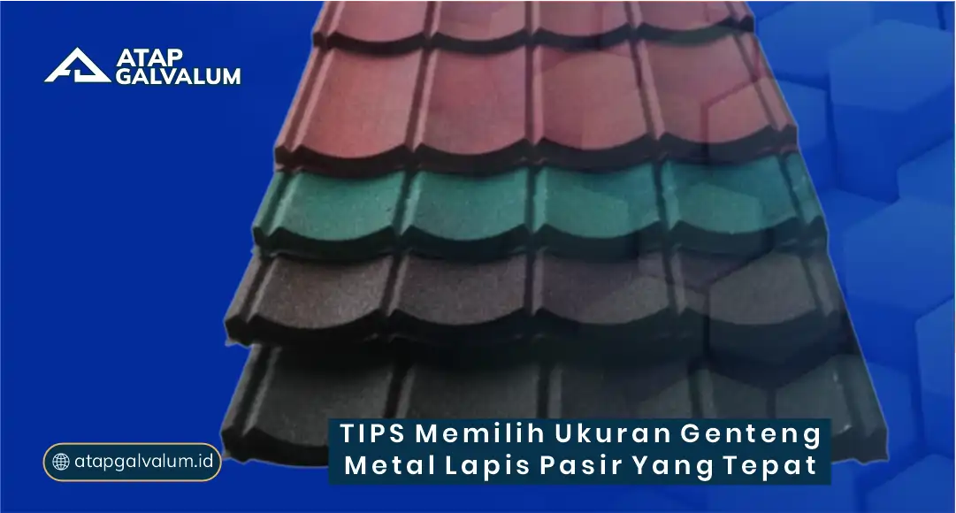 Tips Memilih Ukuran Genteng Metal Lapis Pasir yang Tepat