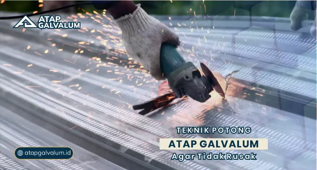Teknik Potong Atap Galvalum Agar Tidak Rusak