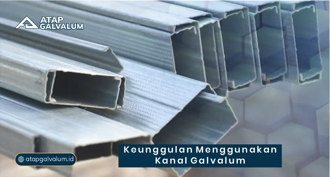 Keunggulan Menggunakan Kanal Galvalum