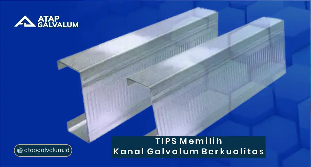 Tips Memilih Kanal Galvalum Berkualitas