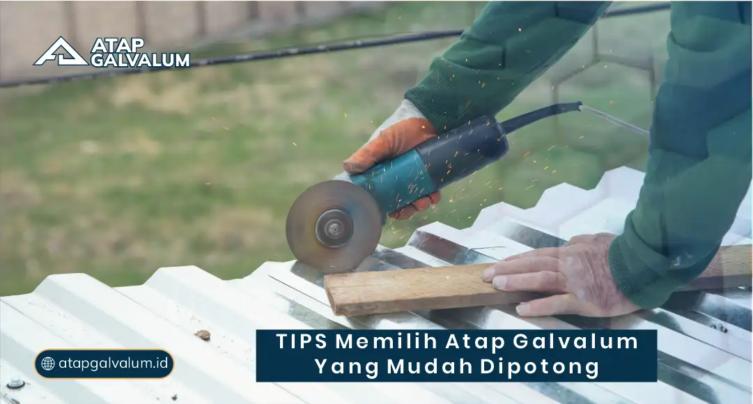 Tips Memilih Atap Galvalum yang Mudah Dipotong