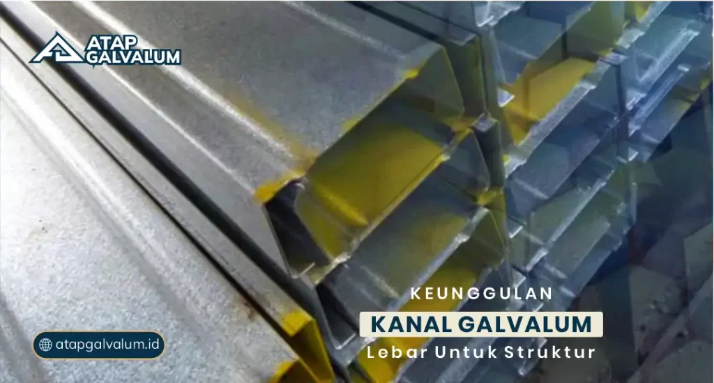 Keunggulan Kanal Galvalum Lebar untuk Struktur