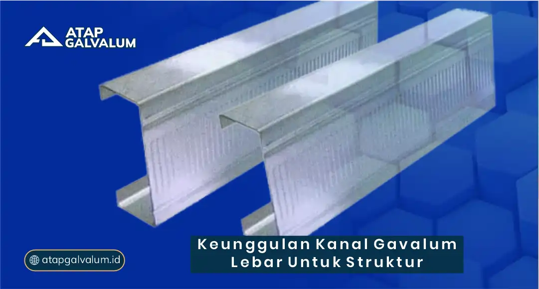 Keunggulan Kanal Galvalum Lebar untuk Struktur