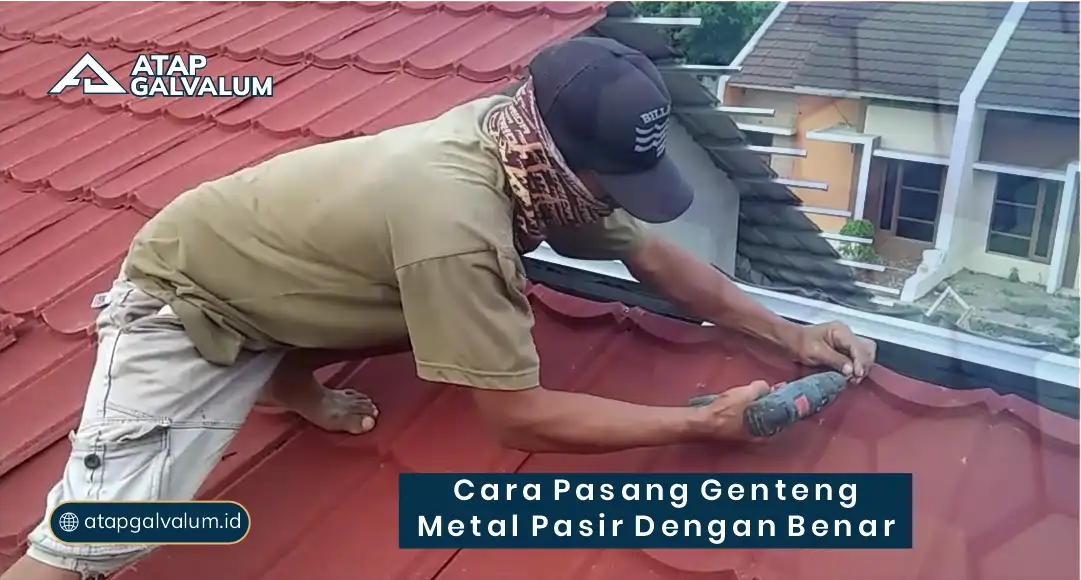 Cara Pasang Genteng Metal Pasir dengan Benar
