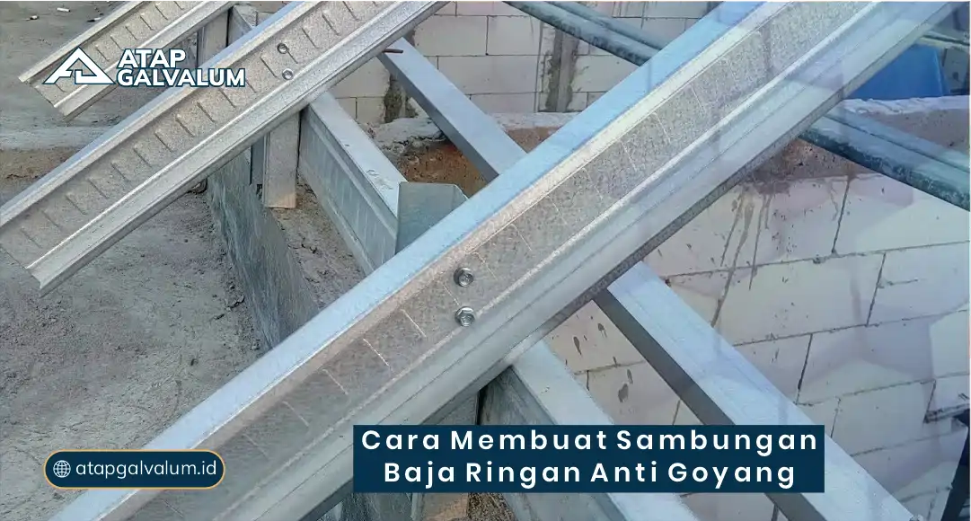 Cara Membuat Sambungan Baja Ringan Anti Goyang