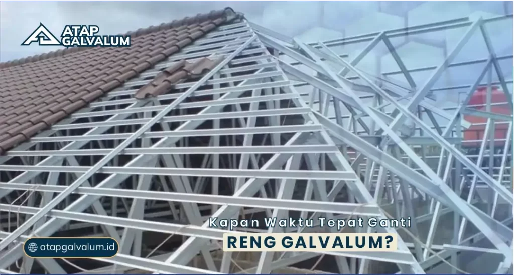 Kapan Waktu Tepat Ganti Reng Galvalum?