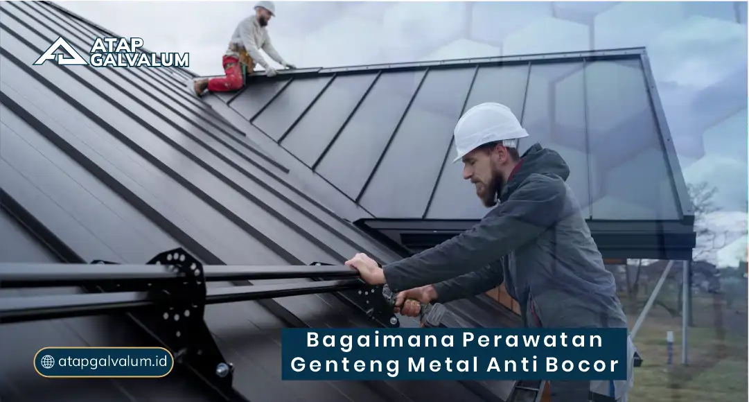 Bagaimana Perawatan Genteng Metal Anti Bocor