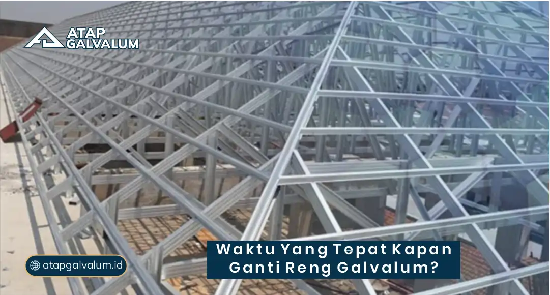 Waktu yang Tepat Kapan Ganti Reng Galvalum ?