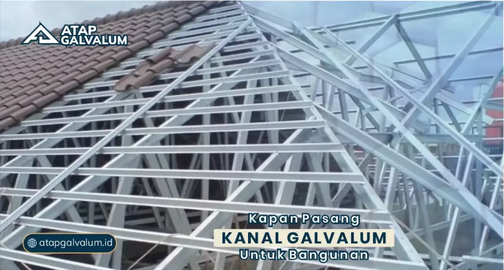 Kapan Pasang Kanal Galvalum untuk Bangunan?