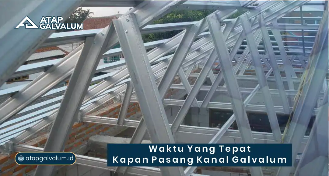 Waktu yang Tepat Kapan Pasang Kanal Galvalum