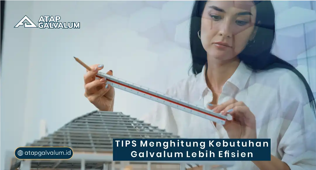 Tips Menghitung Kebutuhan Galvalum Lebih Efisien