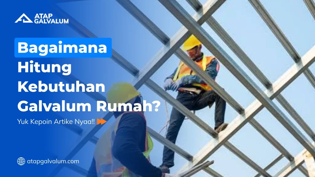 Bagaimana Hitung Kebutuhan Galvalum Rumah?