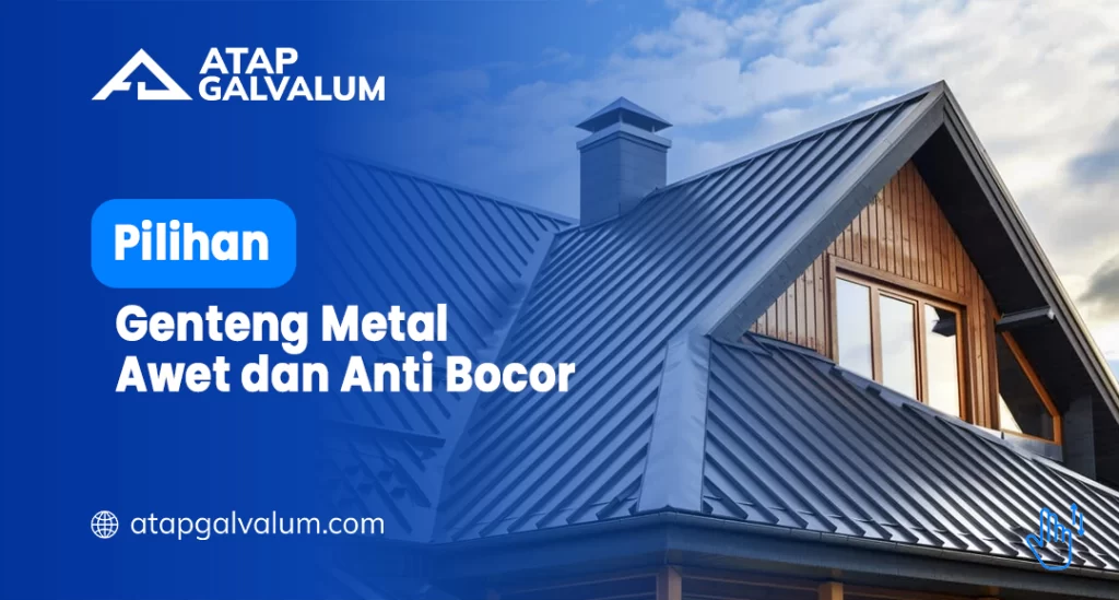 Pilihan Genteng Metal Awet dan Anti Bocor
