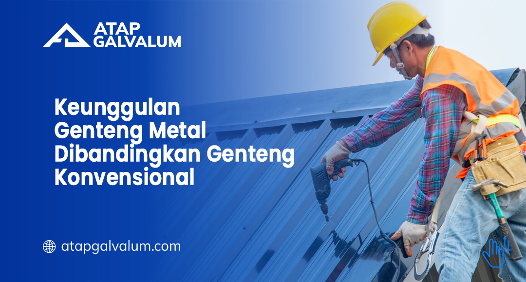 Keunggulan Genteng Metal Dibandingkan Genteng Konvensional