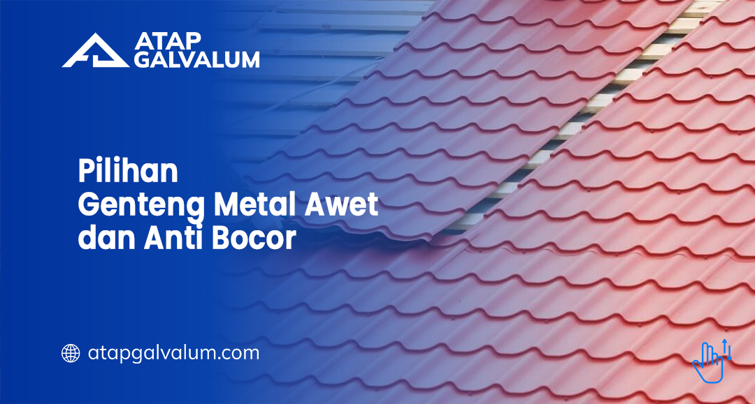 Pilihan Genteng Metal Awet dan Anti Bocor