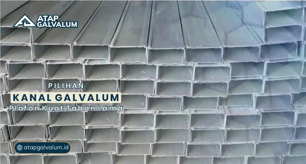Pilihan Kanal Galvalum Plafon Kuat Tahan Lama