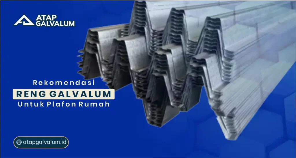 Rekomendasi Reng Galvalum untuk Plafon Rumah