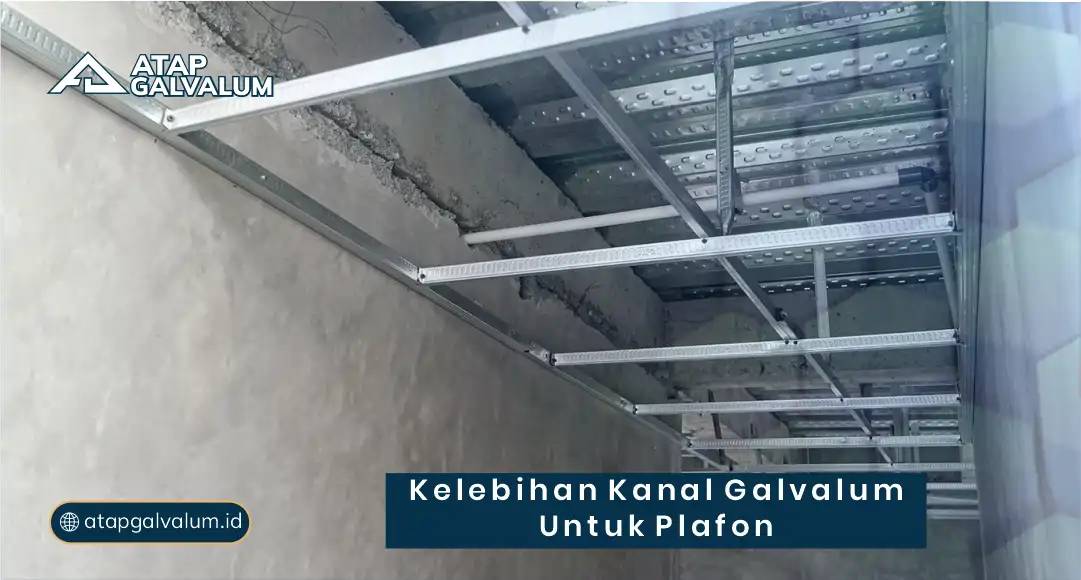 Kelebihan Kanal Galvalum untuk Plafon