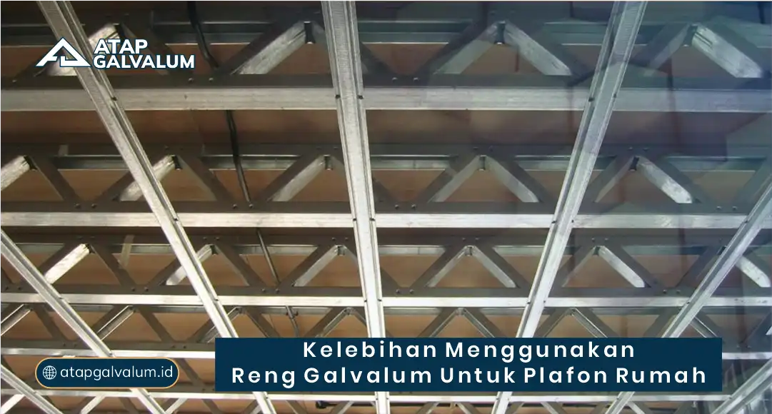 Kelebihan Menggunakan Reng Galvalum untuk Plafon Rumah