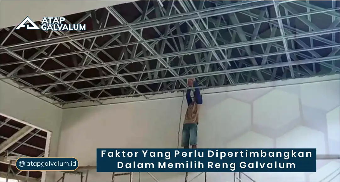 Faktor yang Perlu Dipertimbangkan dalam Memilih Reng Galvalum
