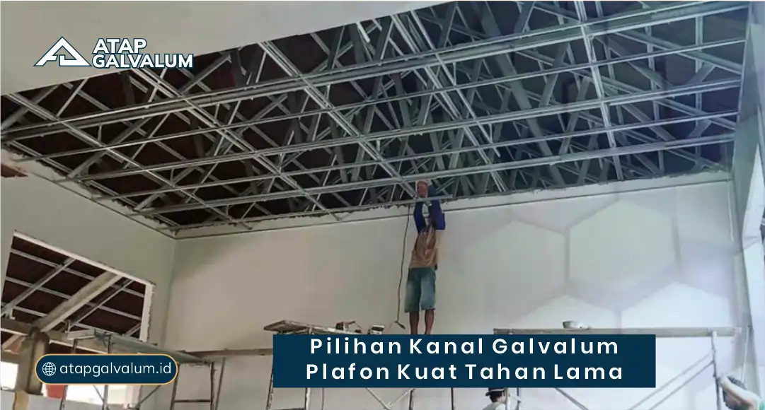Pilihan Kanal Galvalum Plafon Kuat Tahan Lama