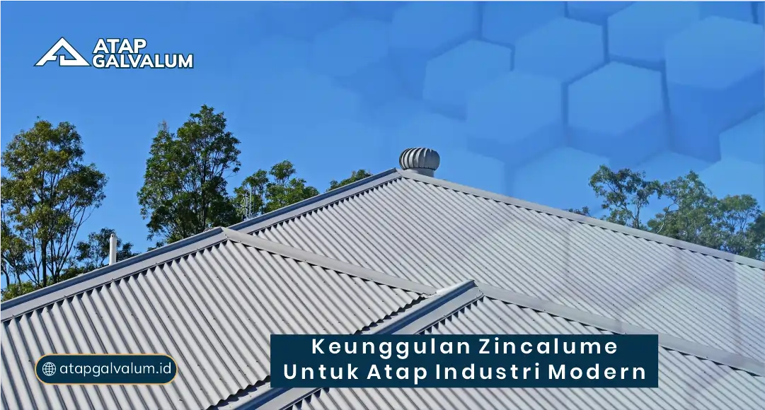 Keunggulan Zincalume untuk Atap Industri Modern