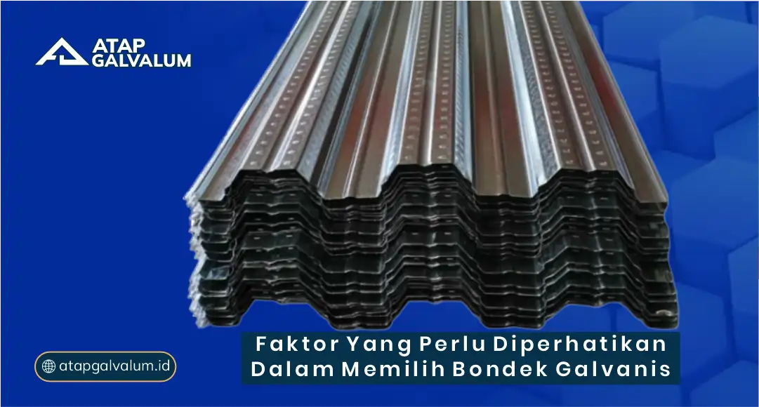 Faktor yang Perlu Diperhatikan dalam Memilih Bondek Galvanis
