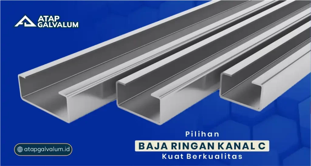 Pilihan Baja Ringan Kanal C Kuat Berkualitas