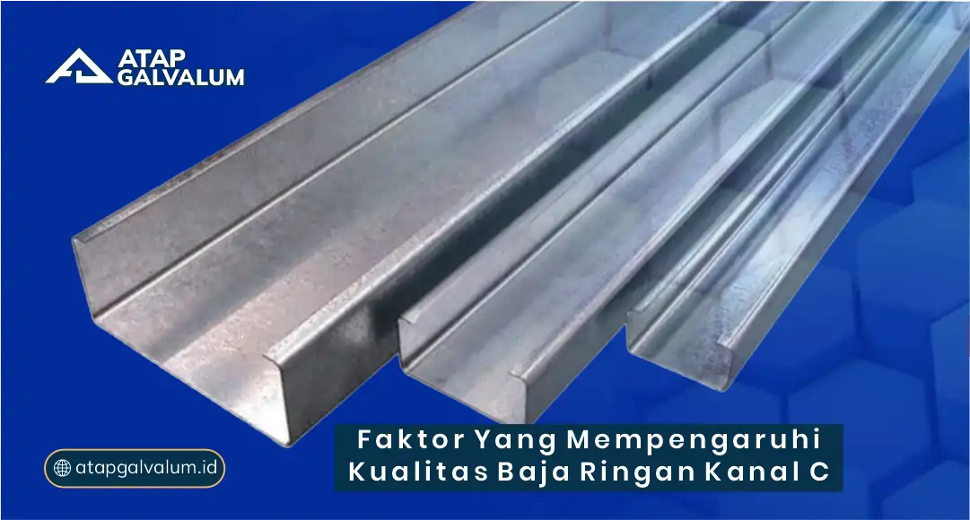 Faktor yang Mempengaruhi Kualitas Baja Ringan Kanal C