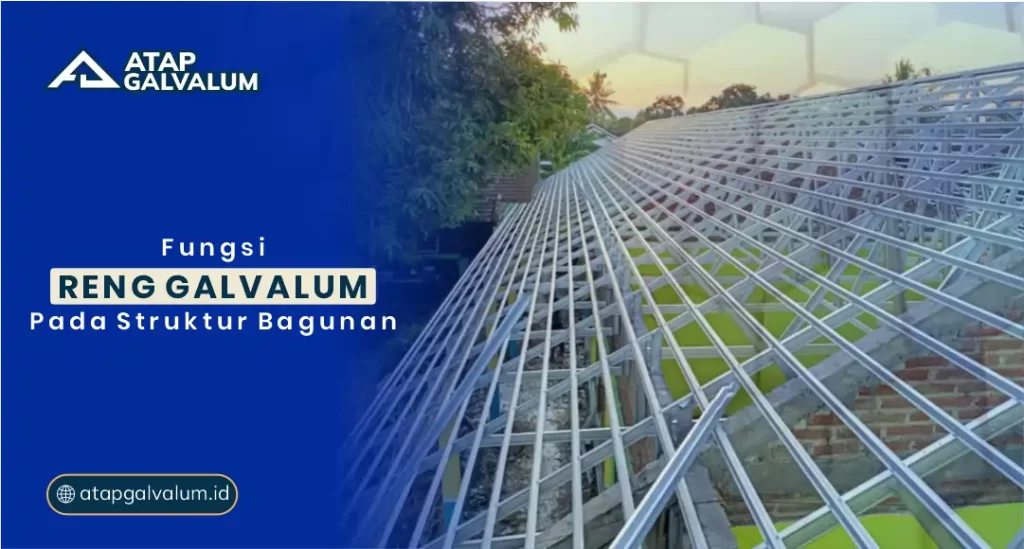 Fungsi Reng Galvalum pada Struktur Bangunan