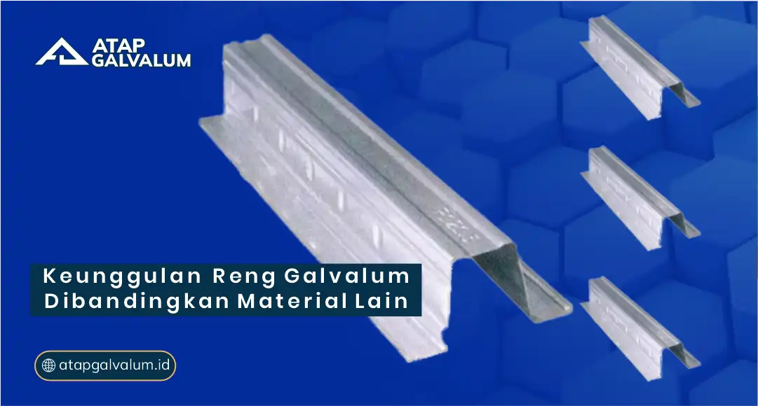 Keunggulan Reng Galvalum Dibandingkan Material Lain