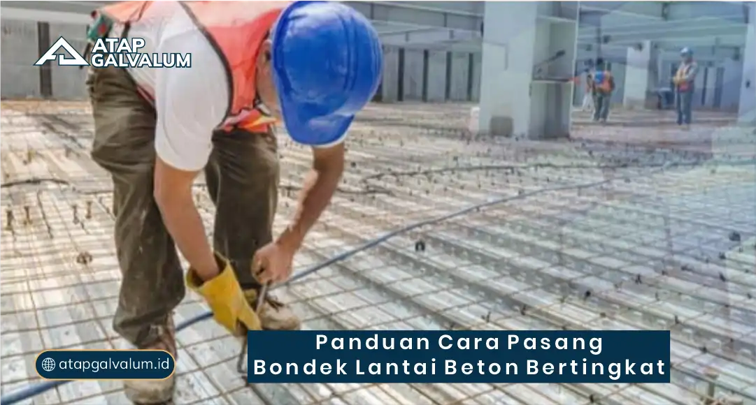 Panduan Cara Pasang Bondek Lantai Beton Bertingkat