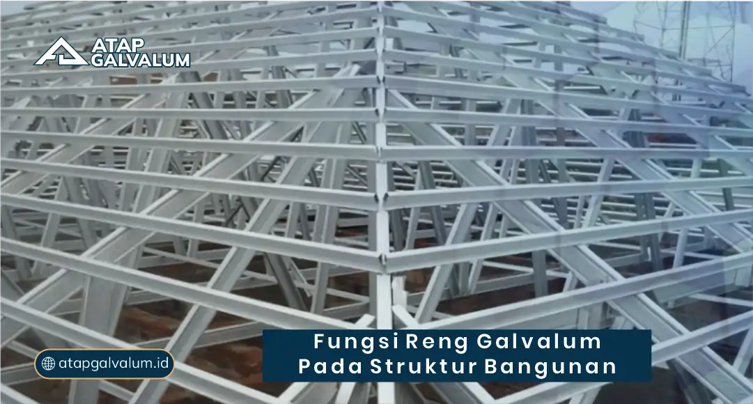Fungsi Reng Galvalum pada Struktur Bangunan