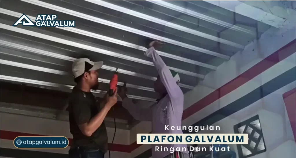 Keunggulan Plafon Galvalum Ringan dan Kuat